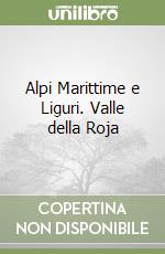 Alpi Marittime e Liguri. Valle della Roja libro