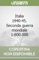 Italia 1940-45. Seconda guerra mondiale 1:600.000 libro