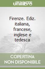 Firenze. Ediz. italiana, francese, inglese e tedesca