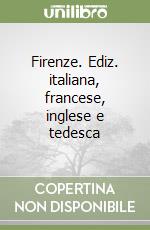 Firenze. Ediz. italiana, francese, inglese e tedesca libro