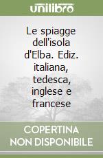 Le spiagge dell'isola d'Elba. Ediz. italiana, tedesca, inglese e francese libro