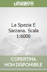 La Spezia E Sarzana. Scala 1:6000 libro