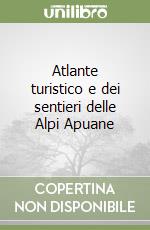 Atlante turistico e dei sentieri delle Alpi Apuane libro