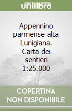 Appennino parmense alta Lunigiana. Carta dei sentieri 1:25.000 libro