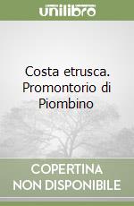 Costa etrusca. Promontorio di Piombino libro