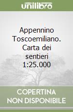 Appennino Toscoemiliano. Carta dei sentieri 1:25.000 libro