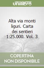 Alta via monti liguri. Carta dei sentieri 1:25.000. Vol. 3 libro