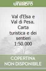 Val d'Elsa e Val di Pesa. Carta turistica e dei sentieri 1:50.000 libro