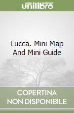 Lucca. Mini Map And Mini Guide libro