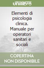 Elementi di psicologia clinica. Manuale per operatori sanitari e sociali