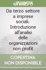 Da terzo settore a imprese sociali. Introduzione all'analisi delle organizzazioni non profit libro