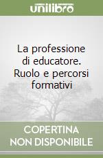 La professione di educatore. Ruolo e percorsi formativi