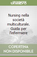 Nursing nella società multiculturale. Guida per l'infermiere