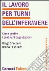 Il lavoro per turni dell'infermiere. Come gestire i problemi organizzativi libro