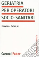 Geriatria per operatori socio-sanitari libro