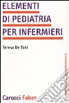 Elementi di pediatria per infermieri libro di De Toni Teresa