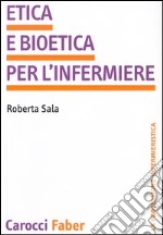 Etica e bioetica per l'infermiere libro