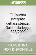 Il sistema integrato dell'assistenza. Guida alla legge 328/2000 libro