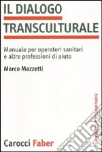 Il dialogo transculturale. Manuale per operatori sanitari e altre professioni di aiuto