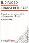 Il dialogo transculturale. Manuale per operatori sanitari e altre professioni di aiuto libro