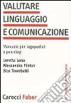 Valutare linguaggio e comunicazione. Manuale per logopedisti e psicologi libro