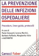 La prevenzione delle infezioni ospedaliere. Procedure, linee guida, protocolli libro