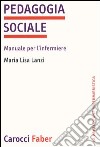 Pedagogia sociale. Manuale per l'infermiere libro