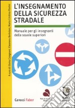 L'insegnamento della sicurezza stradale. Manuale per gli insegnanti delle scuole superiori libro