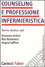 Counseling e professione infermieristica. Teoria, tecnica, casi libro