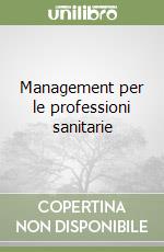 Management per le professioni sanitarie libro