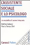 L'assistente sociale e lo psicologo. Un modello di lavoro integrato libro