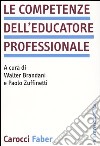 Le competenze dell'educatore professionale libro di Brandani W. (cur.) Zuffinetti P. (cur.)