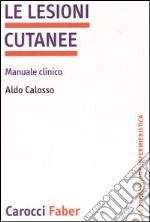 Le lesioni cutanee. Manuale clinico libro