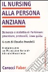 Il nursing alla persona anziana. Demenze e malattia di Parkinson: procedure, protocolli, linee guida libro