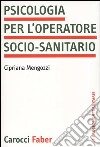 Psicologia per l'operatore socio-sanitario libro