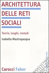 Architettura delle reti sociali. Teorie, luoghi, metodi
