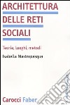 Architettura delle reti sociali. Teorie, luoghi, metodi libro