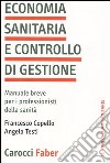 Economia sanitaria e controllo di gestione. Manuale breve per i professionisti della sanità libro