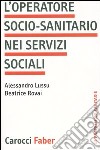 L'operatore socio-sanitario nei servizi sociali libro