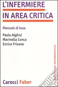 L'infermiere in area critica. Manuale di base