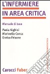 L'infermiere in area critica. Manuale di base libro