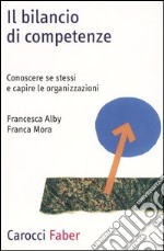 Il bilancio di competenze. Conoscere se stessi e capire le organizzazioni libro