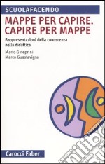 Mappa per capire. Capire per mappe. Rappresentazioni della conoscenza nella didattica libro