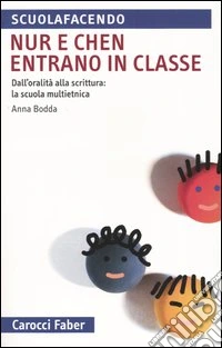 Nur e Chen entrano in classe. Dall'oralità alla scrittura: la scuola multietnica libro