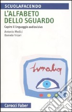 L'alfabeto dello sguardo. Capire il linguaggio audiovisivo