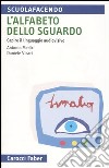 L'alfabeto dello sguardo. Capire il linguaggio audiovisivo libro