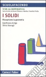 I solidi. Riscopriamo la geometria libro