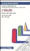 I solidi. Riscopriamo la geometria libro