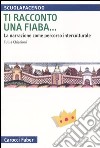 Ti racconto una fiaba... La narrazione come percorso interculturale libro di Chiarioni Tullia