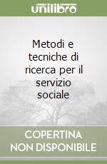 Metodi e tecniche di ricerca per il servizio sociale libro